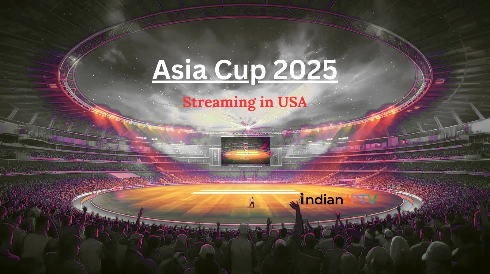 IPTV Channel for Watching Asia Cup in USA