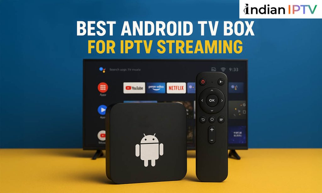 What is the Best Android TV Box for IPTV Streaming