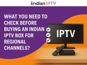 What You Need to Check Before Buying an Indian IPTV Box for Regional Channels