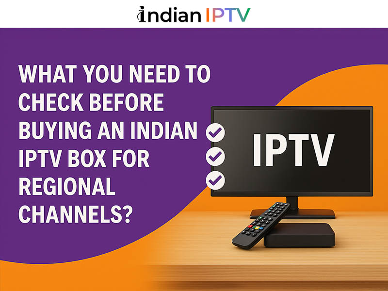 What You Need to Check Before Buying an Indian IPTV Box for Regional Channels